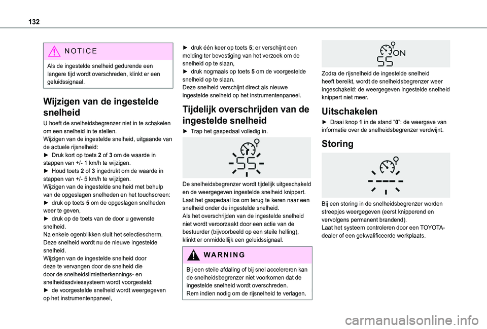 TOYOTA PROACE CITY VERSO 2021 Instructieboekje (in Dutch) 132
NOTIC E
Als de ingestelde snelheid gedurende een langere tijd wordt overschreden, klinkt er een geluidssignaal.
Wijzigen van de ingestelde
snelheid
U hoeft de snelheidsbegrenzer niet in te schake TOYOTA PROACE CITY VERSO 2021 Instructieboekje (in Dutch) 132
NOTIC E
Als de ingestelde snelheid gedurende een langere tijd wordt overschreden, klinkt er een geluidssignaal.
Wijzigen van de ingestelde
snelheid
U hoeft de snelheidsbegrenzer niet in te schake