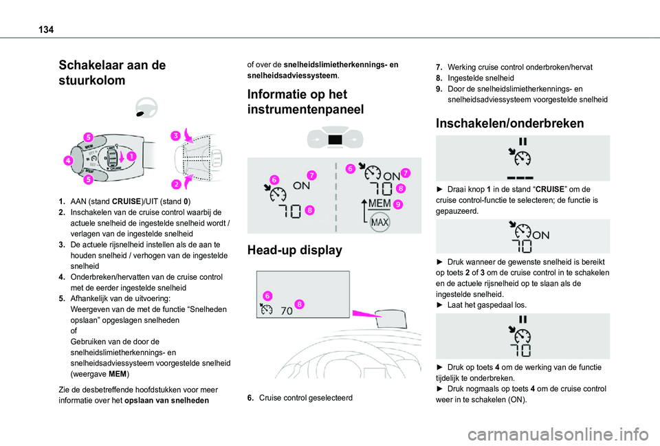 TOYOTA PROACE CITY VERSO 2021 Instructieboekje (in Dutch) 134
Schakelaar aan de
stuurkolom
1.AAN (stand CRUISE)/UIT (stand 0)
2.Inschakelen van de cruise control waarbij de actuele snelheid de ingestelde snelheid wordt / verlagen van de ingestelde snelhe TOYOTA PROACE CITY VERSO 2021 Instructieboekje (in Dutch) 134
Schakelaar aan de
stuurkolom
1.AAN (stand CRUISE)/UIT (stand 0)
2.Inschakelen van de cruise control waarbij de actuele snelheid de ingestelde snelheid wordt / verlagen van de ingestelde snelhe