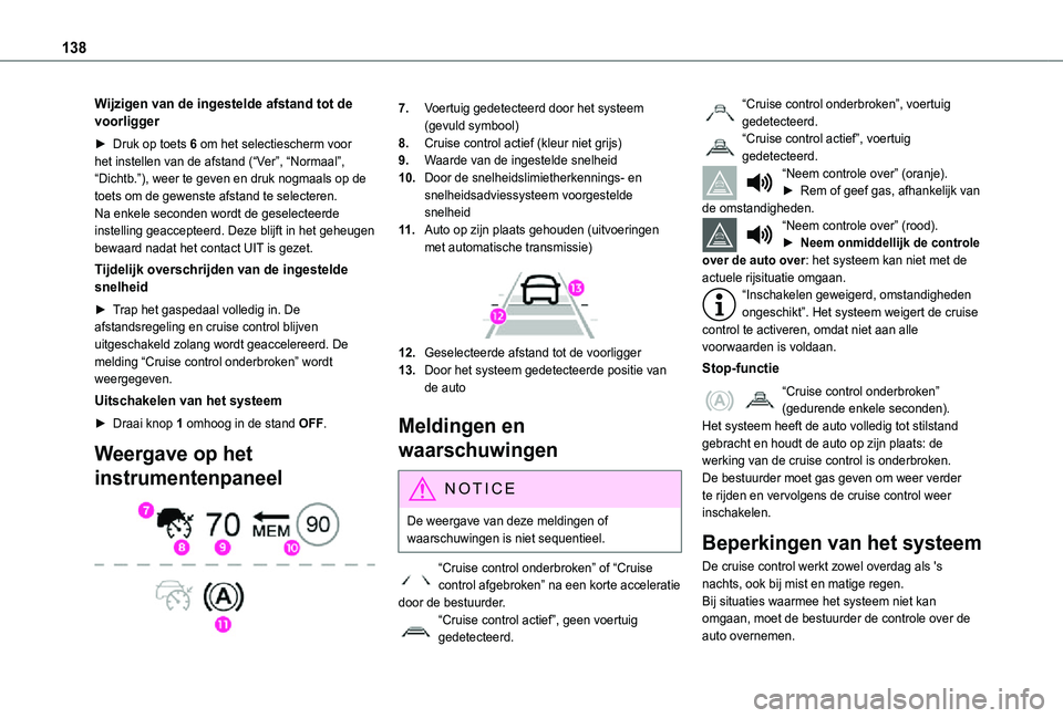 TOYOTA PROACE CITY VERSO 2021 Instructieboekje (in Dutch) 138
Wijzigen van de ingestelde afstand tot de voorligger
► Druk op toets 6 om het selectiescherm voor het instellen van de afstand (“Ver”, “Normaal”, “Dichtb.”), weer te geven en druk no TOYOTA PROACE CITY VERSO 2021 Instructieboekje (in Dutch) 138
Wijzigen van de ingestelde afstand tot de voorligger
► Druk op toets 6 om het selectiescherm voor het instellen van de afstand (“Ver”, “Normaal”, “Dichtb.”), weer te geven en druk no