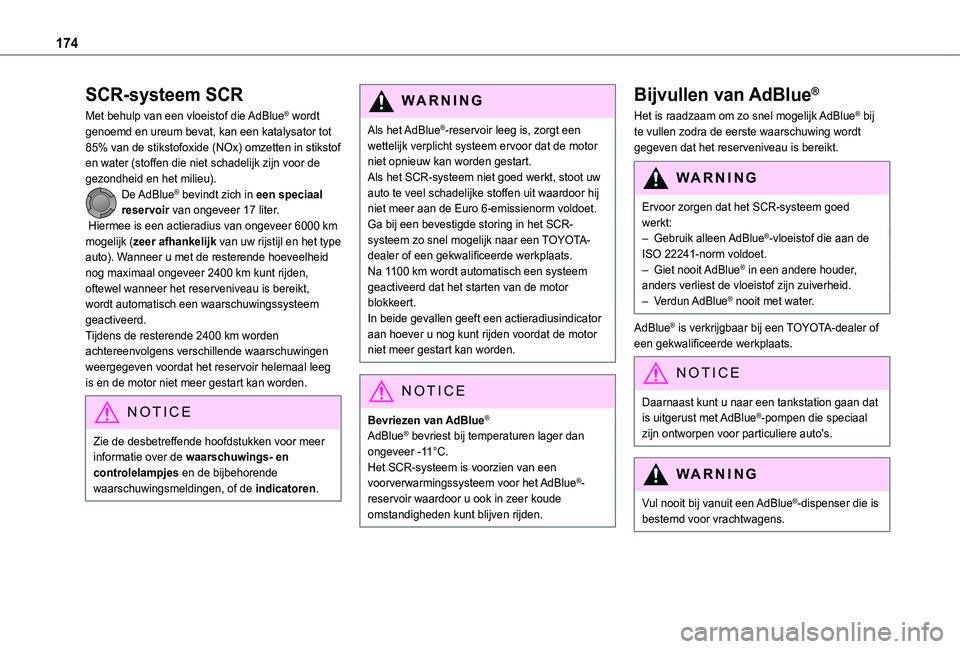 TOYOTA PROACE CITY VERSO 2021 Instructieboekje (in Dutch) 174
SCR-systeem SCR
Met behulp van een vloeistof die AdBlue® wordt genoemd en ureum bevat, kan een katalysator tot 85% van de stikstofoxide (NOx) omzetten in stikstof en water (stoffen die niet schad TOYOTA PROACE CITY VERSO 2021 Instructieboekje (in Dutch) 174
SCR-systeem SCR
Met behulp van een vloeistof die AdBlue® wordt genoemd en ureum bevat, kan een katalysator tot 85% van de stikstofoxide (NOx) omzetten in stikstof en water (stoffen die niet schad