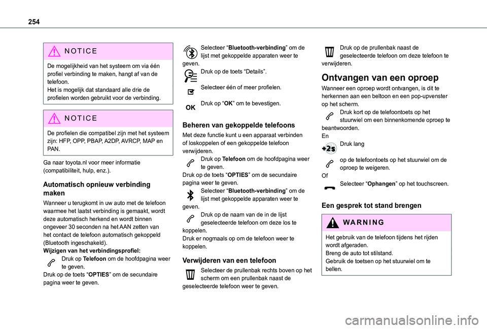 TOYOTA PROACE CITY VERSO 2021 Instructieboekje (in Dutch) 254
NOTIC E
De mogelijkheid van het systeem om via één profiel verbinding te maken, hangt af van de telefoon.Het is mogelijk dat standaard alle drie de profielen worden gebruikt voor de verbinding.
TOYOTA PROACE CITY VERSO 2021 Instructieboekje (in Dutch) 254
NOTIC E
De mogelijkheid van het systeem om via één profiel verbinding te maken, hangt af van de telefoon.Het is mogelijk dat standaard alle drie de profielen worden gebruikt voor de verbinding.