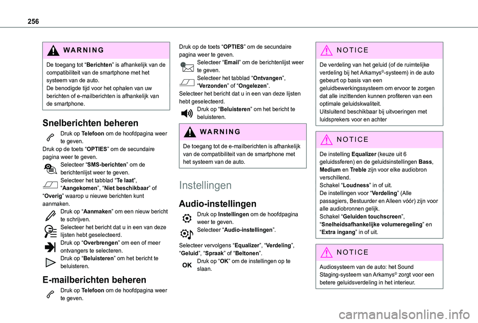 TOYOTA PROACE CITY VERSO 2021 Instructieboekje (in Dutch) 256
WARNI NG
De toegang tot “Berichten” is afhankelijk van de compatibiliteit van de smartphone met het systeem van de auto.De benodigde tijd voor het ophalen van uw berichten of e-mailberichten i TOYOTA PROACE CITY VERSO 2021 Instructieboekje (in Dutch) 256
WARNI NG
De toegang tot “Berichten” is afhankelijk van de compatibiliteit van de smartphone met het systeem van de auto.De benodigde tijd voor het ophalen van uw berichten of e-mailberichten i
