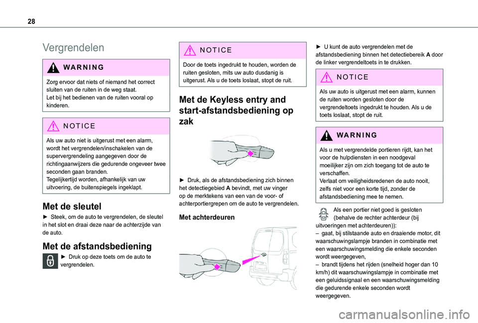 TOYOTA PROACE CITY VERSO 2021  Instructieboekje (in Dutch) 28
Vergrendelen
WARNI NG
Zorg ervoor dat niets of niemand het correct sluiten van de ruiten in de weg staat.Let bij het bedienen van de ruiten vooral op kinderen.
NOTIC E
Als uw auto niet is uitgerust