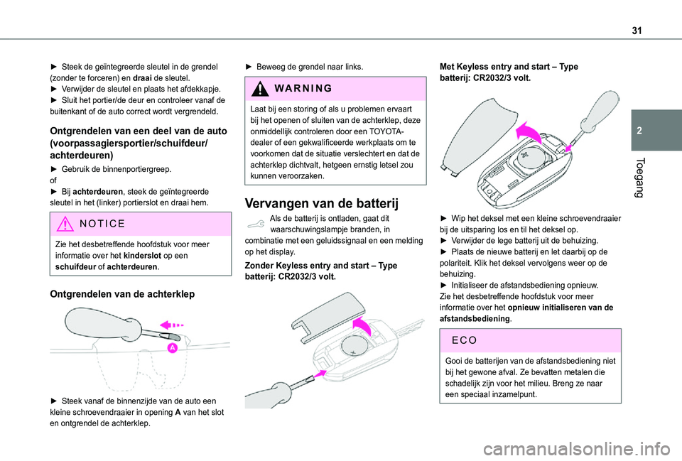 TOYOTA PROACE CITY VERSO 2021  Instructieboekje (in Dutch) 31
Toegang
2
► Steek de geïntegreerde sleutel in de grendel (zonder te forceren) en draai de sleutel.► Verwijder de sleutel en plaats het afdekkapje. ► Sluit het portier/de deur en controleer v