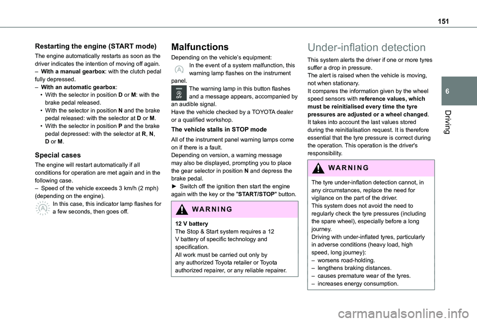 TOYOTA PROACE CITY VERSO EV 2021  Owners Manual 151
Driving
6
Restarting the engine (START mode)
The engine automatically restarts as soon as the driver indicates the intention of moving off again.– With a manual gearbox: with the clutch pedal fu