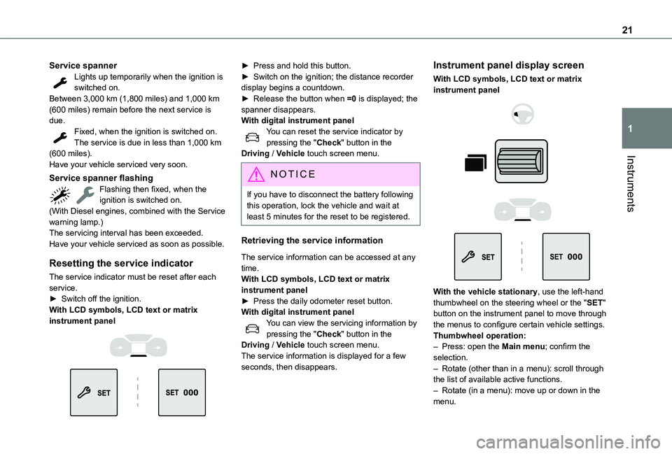 TOYOTA PROACE CITY VERSO EV 2021  Owners Manual 21
Instruments
1
Service spannerLights up temporarily when the ignition is switched on.Between 3,000 km (1,800 miles) and 1,000 km (600 miles) remain before the next service is due.Fixed, when the ign
