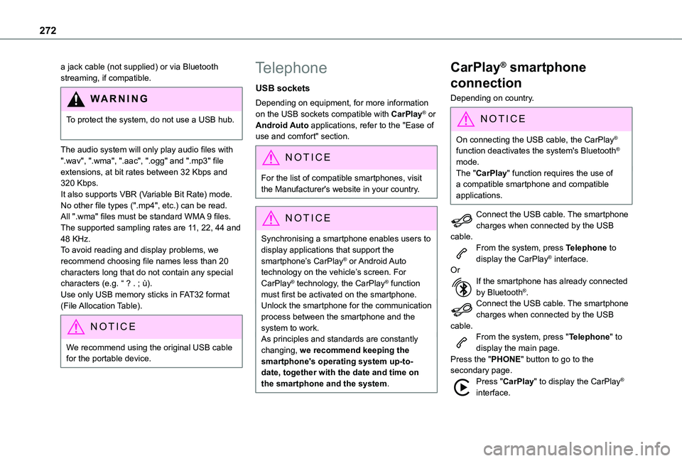TOYOTA PROACE CITY VERSO EV 2021  Owners Manual 272
a jack cable (not supplied) or via Bluetooth streaming, if compatible.
WARNI NG
To protect the system, do not use a USB hub. 
The audio system will only play audio files with ".wav", "