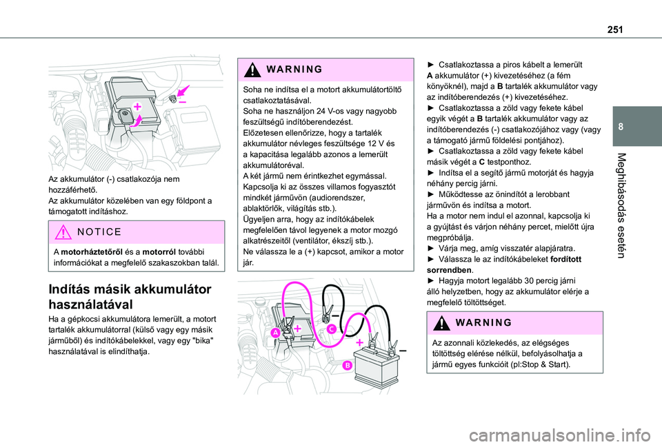 TOYOTA PROACE CITY VERSO EV 2021 Kezelési útmutató (in Hungarian) 251
Meghibásodás esetén
8
Az akkumulátor (-) csatlakozója nem hozzáférhető.Az akkumulátor közelében van egy földpont a támogatott indításhoz.
NOTIC E
A motorháztetőről és a motorr TOYOTA PROACE CITY VERSO EV 2021 Kezelési útmutató (in Hungarian) 251
Meghibásodás esetén
8
Az akkumulátor (-) csatlakozója nem hozzáférhető.Az akkumulátor közelében van egy földpont a támogatott indításhoz.
NOTIC E
A motorháztetőről és a motorr