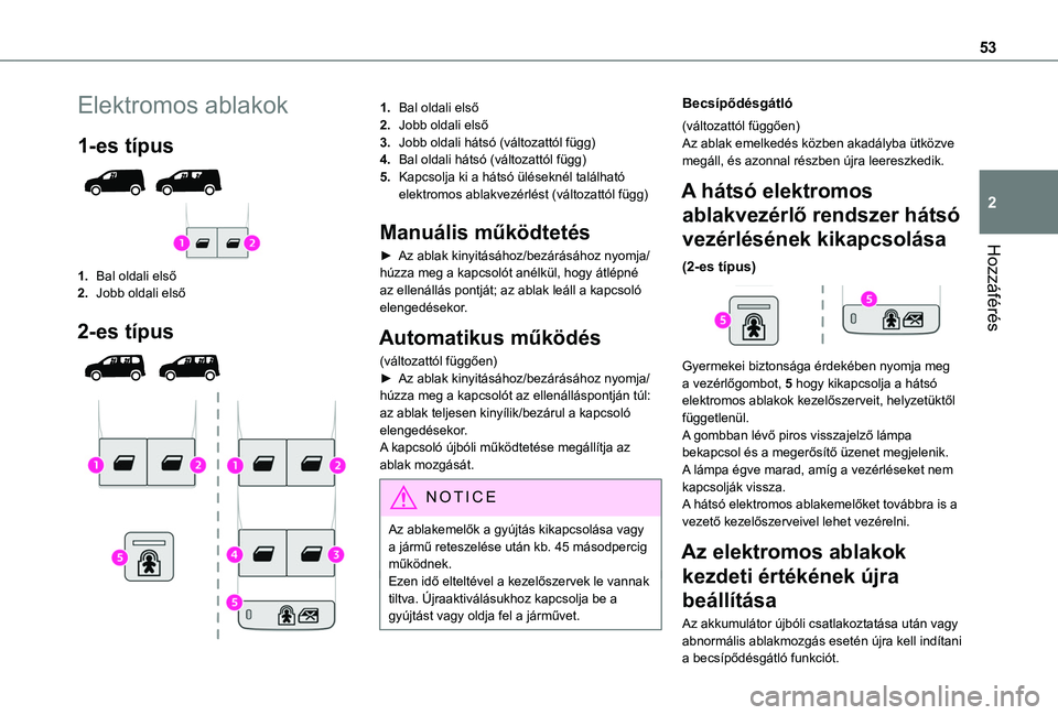 TOYOTA PROACE CITY VERSO EV 2021 Kezelési útmutató (in Hungarian) 53
Hozzáférés
2
Elektromos ablakok
1-es típus
1.Bal oldali első
2.Jobb oldali első
2-es típus
1.Bal oldali első
2.Jobb oldali első
3.Jobb oldali hátsó (változattól függ)
4.Bal olda TOYOTA PROACE CITY VERSO EV 2021 Kezelési útmutató (in Hungarian) 53
Hozzáférés
2
Elektromos ablakok
1-es típus
1.Bal oldali első
2.Jobb oldali első
2-es típus
1.Bal oldali első
2.Jobb oldali első
3.Jobb oldali hátsó (változattól függ)
4.Bal olda