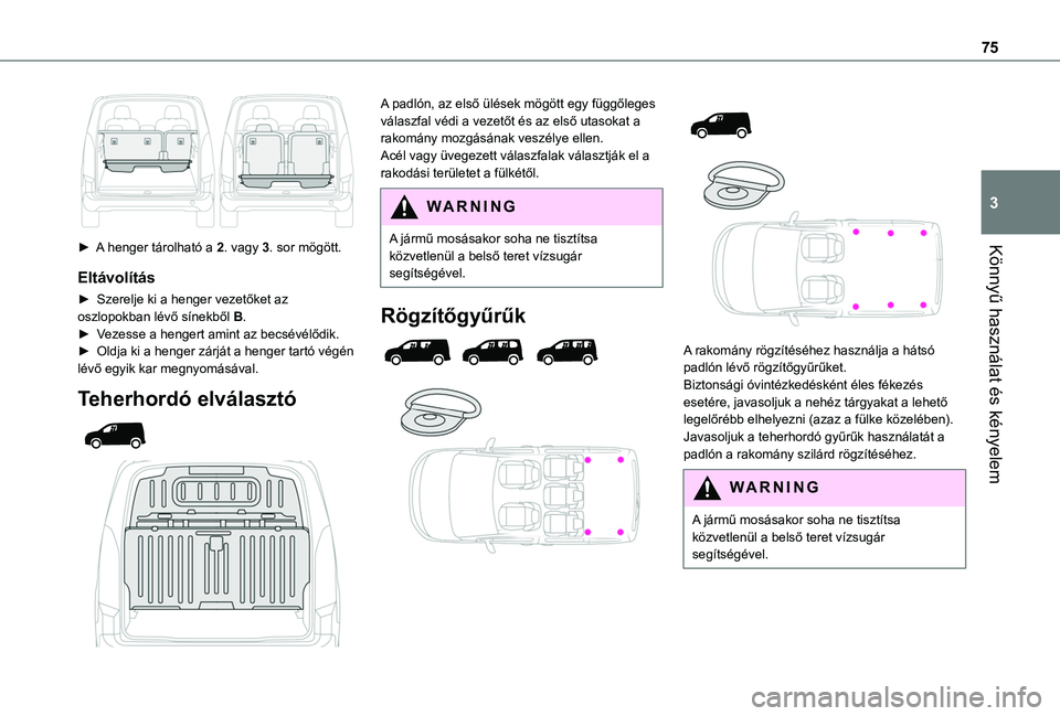 TOYOTA PROACE CITY VERSO EV 2021  Kezelési útmutató (in Hungarian) 75
Könnyű használat és kényelem
3
 
► A henger tárolható a 2. vagy 3. sor mögött.
Eltávolítás
►  Szerelje ki a henger vezetőket az oszlopokban lévő sínekből B.► Vezesse a henger