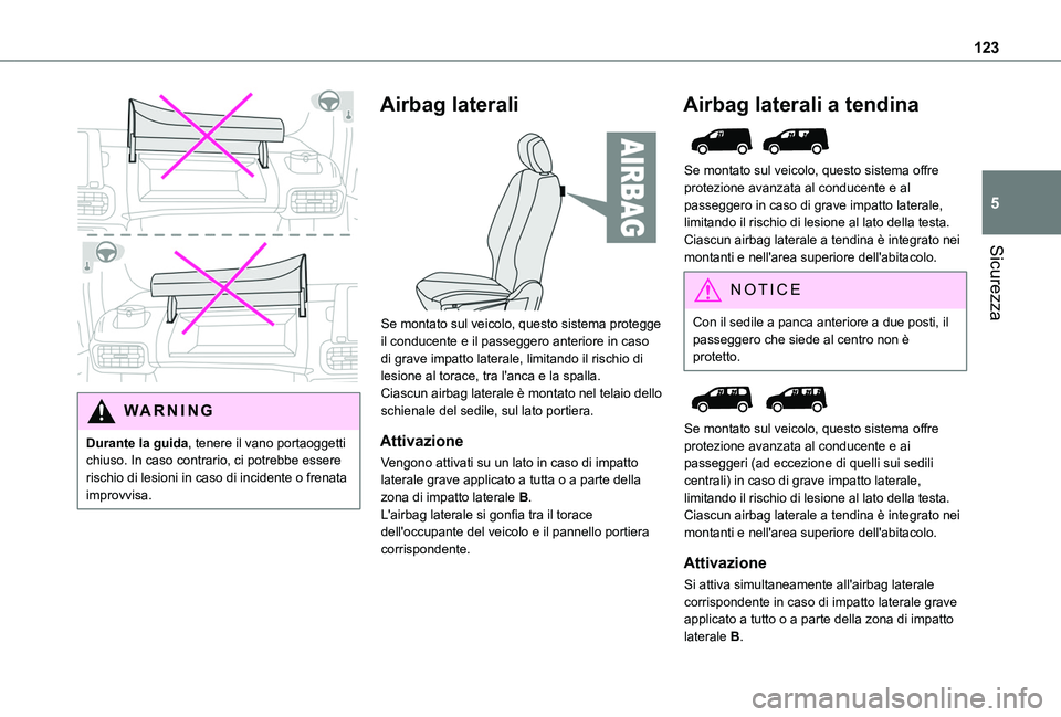 TOYOTA PROACE CITY VERSO EV 2021 Manuale duso (in Italian) 123
Sicurezza
5
WARNI NG
Durante la guida, tenere il vano portaoggetti chiuso. In caso contrario, ci potrebbe essere rischio di lesioni in caso di incidente o frenata
improvvisa.
Airbag laterali
TOYOTA PROACE CITY VERSO EV 2021 Manuale duso (in Italian) 123
Sicurezza
5
WARNI NG
Durante la guida, tenere il vano portaoggetti chiuso. In caso contrario, ci potrebbe essere rischio di lesioni in caso di incidente o frenata
improvvisa.
Airbag laterali