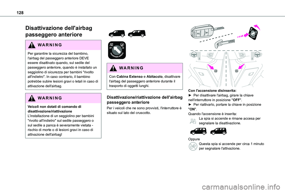 TOYOTA PROACE CITY VERSO EV 2021 Manuale duso (in Italian) 128
Disattivazione dell'airbag
passeggero anteriore
WARNI NG
Per garantire la sicurezza del bambino, l'airbag del passeggero anteriore DEVE essere disattivato quando, sul sedile del passegger TOYOTA PROACE CITY VERSO EV 2021 Manuale duso (in Italian) 128
Disattivazione dell'airbag
passeggero anteriore
WARNI NG
Per garantire la sicurezza del bambino, l'airbag del passeggero anteriore DEVE essere disattivato quando, sul sedile del passegger