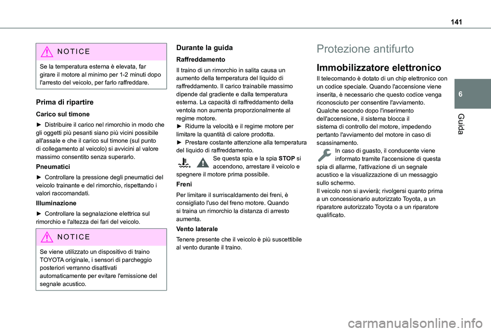 TOYOTA PROACE CITY VERSO EV 2021 Manuale duso (in Italian) 141
Guida
6
NOTIC E
Se la temperatura esterna è elevata, far girare il motore al minimo per 1-2 minuti dopo l'arresto del veicolo, per farlo raffreddare.
Prima di ripartire
Carico sul timone
► TOYOTA PROACE CITY VERSO EV 2021 Manuale duso (in Italian) 141
Guida
6
NOTIC E
Se la temperatura esterna è elevata, far girare il motore al minimo per 1-2 minuti dopo l'arresto del veicolo, per farlo raffreddare.
Prima di ripartire
Carico sul timone
►