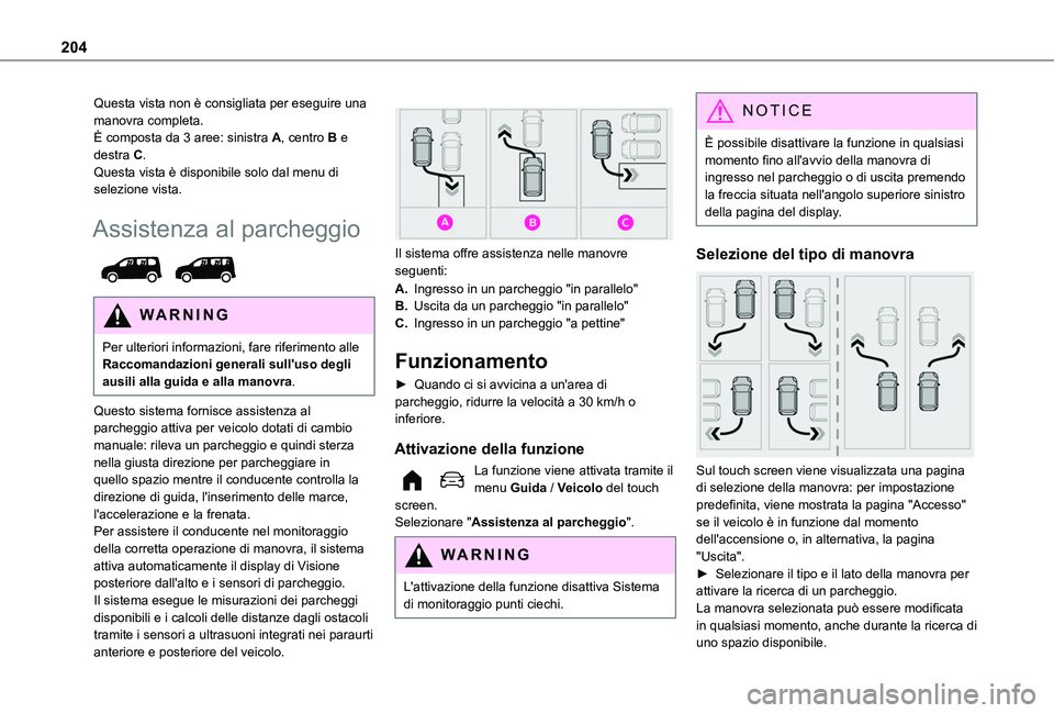 TOYOTA PROACE CITY VERSO EV 2021  Manuale duso (in Italian) 204
Questa vista non è consigliata per eseguire una manovra completa.È composta da 3 aree: sinistra A, centro B e destra C.Questa vista è disponibile solo dal menu di selezione vista.
Assistenza al