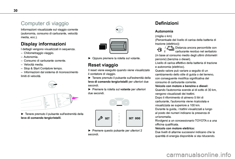 TOYOTA PROACE CITY VERSO EV 2021  Manuale duso (in Italian) 30
Computer di viaggio
Informazioni visualizzate sul viaggio corrente (autonomia, consumo di carburante, velocità media, ecc.).
Display informazioni
I dettagli vengono visualizzati in sequenza.– Ch