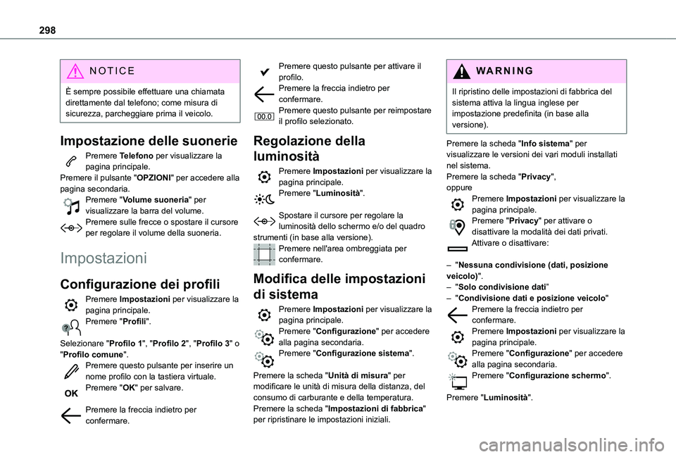 TOYOTA PROACE CITY VERSO EV 2021 Manuale duso (in Italian) 298
NOTIC E
È sempre possibile effettuare una chiamata direttamente dal telefono; come misura di sicurezza, parcheggiare prima il veicolo.
Impostazione delle suonerie
Premere Telefono per visualizzar TOYOTA PROACE CITY VERSO EV 2021 Manuale duso (in Italian) 298
NOTIC E
È sempre possibile effettuare una chiamata direttamente dal telefono; come misura di sicurezza, parcheggiare prima il veicolo.
Impostazione delle suonerie
Premere Telefono per visualizzar