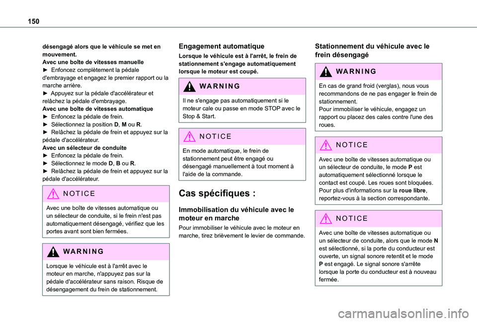 TOYOTA PROACE CITY VERSO EV 2021 Notices Demploi (in French) 150
désengagé alors que le véhicule se met en mouvement.Avec une boîte de vitesses manuelle► Enfoncez complètement la pédale d'embrayage et engagez le premier rapport ou la marche arrière TOYOTA PROACE CITY VERSO EV 2021 Notices Demploi (in French) 150
désengagé alors que le véhicule se met en mouvement.Avec une boîte de vitesses manuelle► Enfoncez complètement la pédale d'embrayage et engagez le premier rapport ou la marche arrière