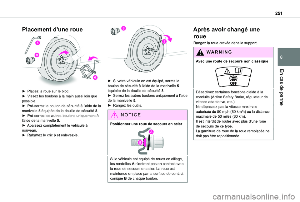 TOYOTA PROACE CITY VERSO EV 2021 Notices Demploi (in French) 251
En cas de panne
8
Placement d'une roue
► Placez la roue sur le bloc.► Vissez les boulons à la main aussi loin que possible.► Pré-serrez le boulon de sécurité à l'aide de la m TOYOTA PROACE CITY VERSO EV 2021 Notices Demploi (in French) 251
En cas de panne
8
Placement d'une roue
► Placez la roue sur le bloc.► Vissez les boulons à la main aussi loin que possible.► Pré-serrez le boulon de sécurité à l'aide de la m