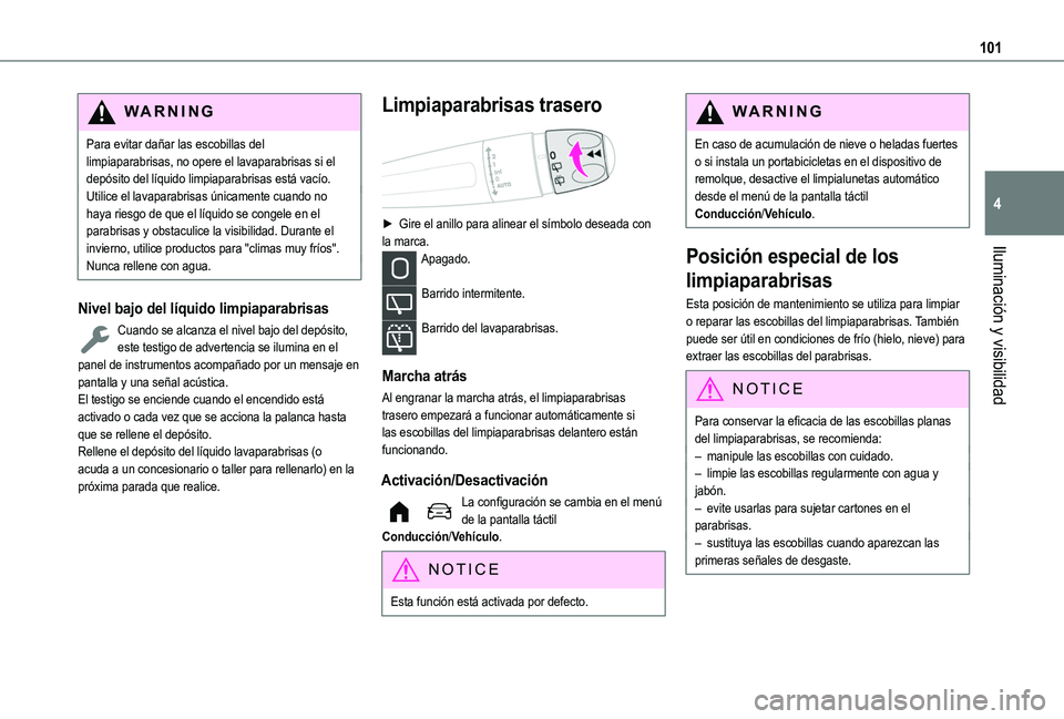 TOYOTA PROACE CITY VERSO EV 2021 Manuale de Empleo (in Spanish) 101
Iluminación y visibilidad
4
WARNI NG
Para evitar dañar las escobillas del limpiaparabrisas, no opere el lavaparabrisas si el depósito del líquido limpiaparabrisas está vacío.Utilice el lavap TOYOTA PROACE CITY VERSO EV 2021 Manuale de Empleo (in Spanish) 101
Iluminación y visibilidad
4
WARNI NG
Para evitar dañar las escobillas del limpiaparabrisas, no opere el lavaparabrisas si el depósito del líquido limpiaparabrisas está vacío.Utilice el lavap