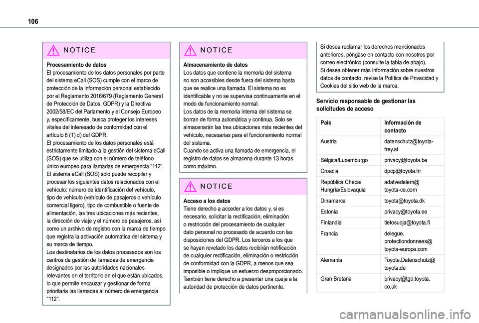 TOYOTA PROACE CITY VERSO EV 2021 Manuale de Empleo (in Spanish) 106
NOTIC E
Procesamiento de datosEl procesamiento de los datos personales por parte del sistema eCall (SOS) cumple con el marco de protección de la información personal establecido por el Reglament TOYOTA PROACE CITY VERSO EV 2021 Manuale de Empleo (in Spanish) 106
NOTIC E
Procesamiento de datosEl procesamiento de los datos personales por parte del sistema eCall (SOS) cumple con el marco de protección de la información personal establecido por el Reglament