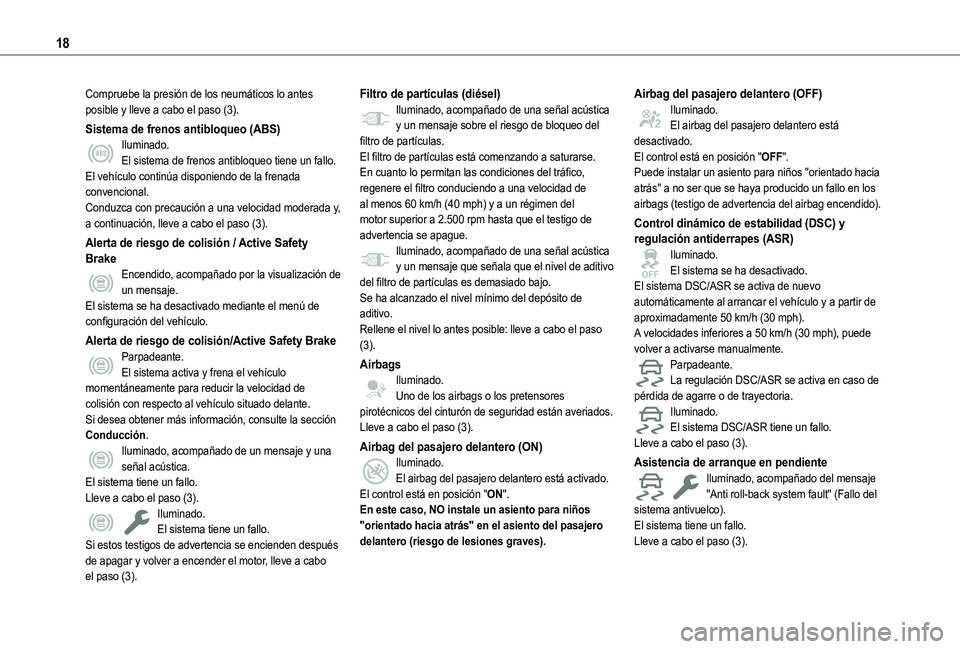 TOYOTA PROACE CITY VERSO EV 2021 Manuale de Empleo (in Spanish) 18
Compruebe la presión de los neumáticos lo antes posible y lleve a cabo el paso (3).
Sistema de frenos antibloqueo (ABS)Iluminado.El sistema de frenos antibloqueo tiene un fallo.El vehículo conti TOYOTA PROACE CITY VERSO EV 2021 Manuale de Empleo (in Spanish) 18
Compruebe la presión de los neumáticos lo antes posible y lleve a cabo el paso (3).
Sistema de frenos antibloqueo (ABS)Iluminado.El sistema de frenos antibloqueo tiene un fallo.El vehículo conti