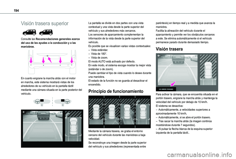 TOYOTA PROACE CITY VERSO EV 2021 Manuale de Empleo (in Spanish) 194
Visión trasera superior
Consulte las Recomendaciones generales acerca del uso de las ayudas a la conducción y a las maniobras.
En cuanto engrane la marcha atrás con el motor en marcha, es TOYOTA PROACE CITY VERSO EV 2021 Manuale de Empleo (in Spanish) 194
Visión trasera superior
Consulte las Recomendaciones generales acerca del uso de las ayudas a la conducción y a las maniobras.
En cuanto engrane la marcha atrás con el motor en marcha, es