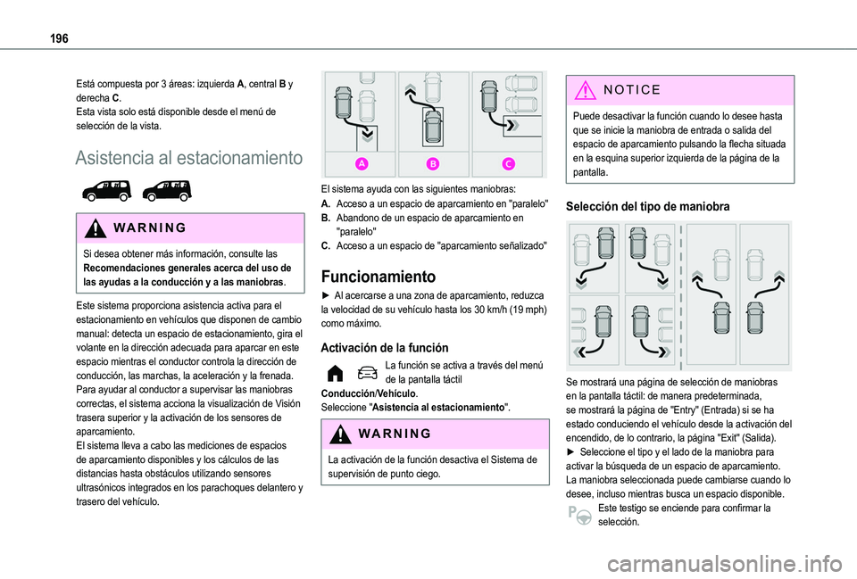 TOYOTA PROACE CITY VERSO EV 2021 Manuale de Empleo (in Spanish) 196
Está compuesta por 3 áreas: izquierda A, central B y derecha C.Esta vista solo está disponible desde el menú de selección de la vista.
Asistencia al estacionamiento
WARNI NG
Si desea obten TOYOTA PROACE CITY VERSO EV 2021 Manuale de Empleo (in Spanish) 196
Está compuesta por 3 áreas: izquierda A, central B y derecha C.Esta vista solo está disponible desde el menú de selección de la vista.
Asistencia al estacionamiento
WARNI NG
Si desea obten