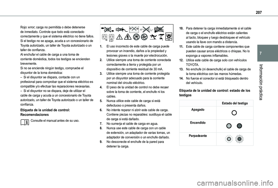 TOYOTA PROACE CITY VERSO EV 2021 Manuale de Empleo (in Spanish) 207
Información práctica
7
Rojo: error; carga no permitida o debe detenerse de inmediato. Controle que todo está conectado correctamente y que el sistema eléctrico no tiene fallos.Si el testigo no TOYOTA PROACE CITY VERSO EV 2021 Manuale de Empleo (in Spanish) 207
Información práctica
7
Rojo: error; carga no permitida o debe detenerse de inmediato. Controle que todo está conectado correctamente y que el sistema eléctrico no tiene fallos.Si el testigo no