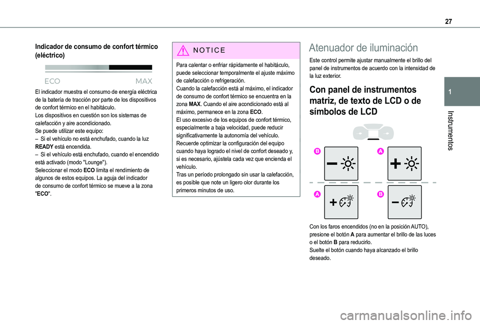 TOYOTA PROACE CITY VERSO EV 2021 Manuale de Empleo (in Spanish) 27
Instrumentos
1
Indicador de consumo de confort térmico
(eléctrico)
El indicador muestra el consumo de energía eléctrica de la batería de tracción por parte de los dispositivos de confort TOYOTA PROACE CITY VERSO EV 2021 Manuale de Empleo (in Spanish) 27
Instrumentos
1
Indicador de consumo de confort térmico
(eléctrico)
El indicador muestra el consumo de energía eléctrica de la batería de tracción por parte de los dispositivos de confort