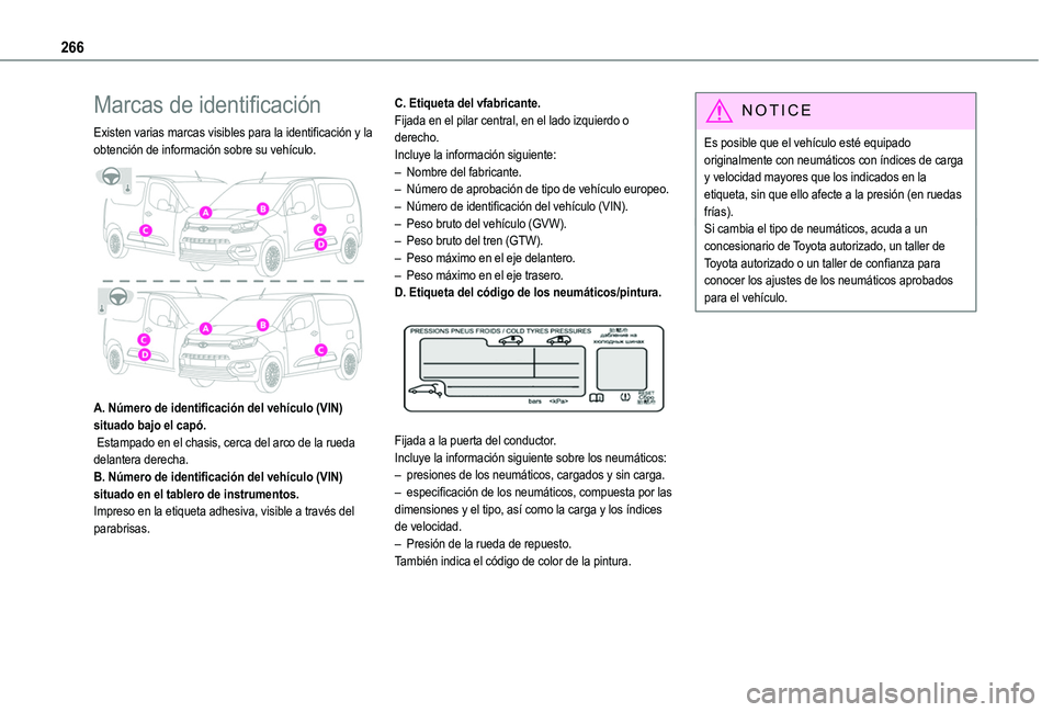 TOYOTA PROACE CITY VERSO EV 2021 Manuale de Empleo (in Spanish) 266
Marcas de identificación
Existen varias marcas visibles para la identificación y la obtención de información sobre su vehículo.
A. Número de identificación del vehículo (VIN) situado ba TOYOTA PROACE CITY VERSO EV 2021 Manuale de Empleo (in Spanish) 266
Marcas de identificación
Existen varias marcas visibles para la identificación y la obtención de información sobre su vehículo.
A. Número de identificación del vehículo (VIN) situado ba