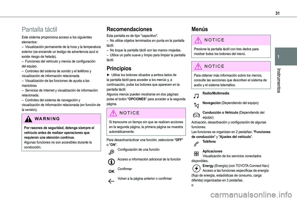 TOYOTA PROACE CITY VERSO EV 2021 Manuale de Empleo (in Spanish) 31
Instrumentos
1
Pantalla táctil
Este sistema proporciona acceso a los siguientes elementos:– Visualización permanente de la hora y la temperatura exterior (se enciende un testigo de advertencia TOYOTA PROACE CITY VERSO EV 2021 Manuale de Empleo (in Spanish) 31
Instrumentos
1
Pantalla táctil
Este sistema proporciona acceso a los siguientes elementos:– Visualización permanente de la hora y la temperatura exterior (se enciende un testigo de advertencia