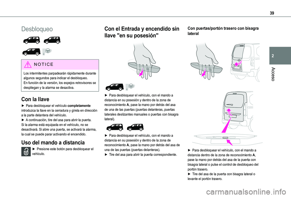TOYOTA PROACE CITY VERSO EV 2021 Manuale de Empleo (in Spanish) 39
Acceso
2
Desbloqueo
NOTIC E
Los intermitentes parpadearán rápidamente durante
algunos segundos para indicar el desbloqueo.En función de la versión, los espejos retrovisores se despliegan TOYOTA PROACE CITY VERSO EV 2021 Manuale de Empleo (in Spanish) 39
Acceso
2
Desbloqueo
NOTIC E
Los intermitentes parpadearán rápidamente durante
algunos segundos para indicar el desbloqueo.En función de la versión, los espejos retrovisores se despliegan