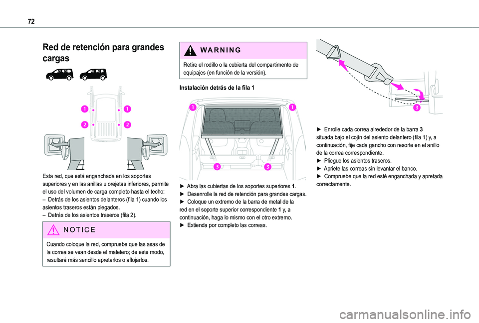 TOYOTA PROACE CITY VERSO EV 2021 Manuale de Empleo (in Spanish) 72
Red de retención para grandes
cargas
Esta red, que está enganchada en los soportes superiores y en las anillas u orejetas inferiores, permite el uso del volumen de carga completo hasta el TOYOTA PROACE CITY VERSO EV 2021 Manuale de Empleo (in Spanish) 72
Red de retención para grandes
cargas
Esta red, que está enganchada en los soportes superiores y en las anillas u orejetas inferiores, permite el uso del volumen de carga completo hasta el