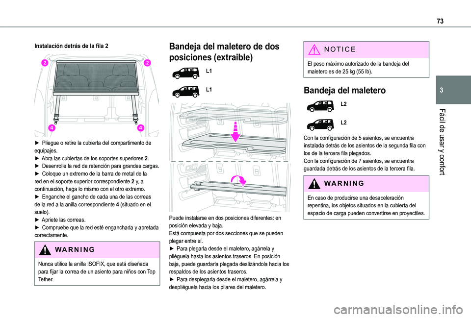 TOYOTA PROACE CITY VERSO EV 2021 Manuale de Empleo (in Spanish) 73
Fácil de usar y confort
3
Instalación detrás de la fila 2
► Pliegue o retire la cubierta del compartimento de equipajes.► Abra las cubiertas de los soportes superiores 2.► Desenrolle l TOYOTA PROACE CITY VERSO EV 2021 Manuale de Empleo (in Spanish) 73
Fácil de usar y confort
3
Instalación detrás de la fila 2
► Pliegue o retire la cubierta del compartimento de equipajes.► Abra las cubiertas de los soportes superiores 2.► Desenrolle l
