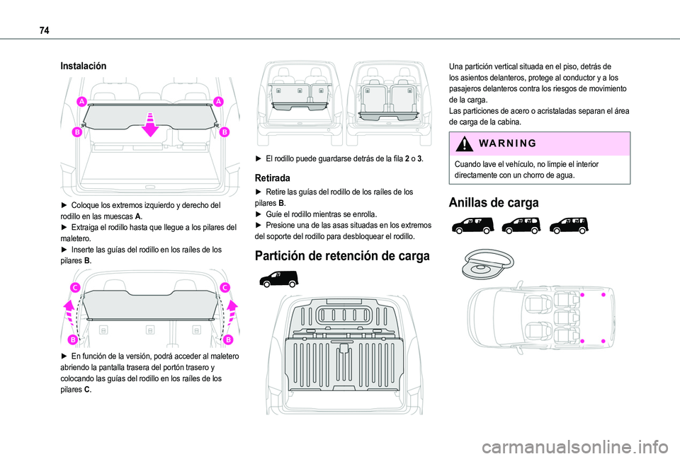 TOYOTA PROACE CITY VERSO EV 2021 Manuale de Empleo (in Spanish) 74
Instalación
► Coloque los extremos izquierdo y derecho del rodillo en las muescas A.► Extraiga el rodillo hasta que llegue a los pilares del maletero.► Inserte las guías del rodillo en l TOYOTA PROACE CITY VERSO EV 2021 Manuale de Empleo (in Spanish) 74
Instalación
► Coloque los extremos izquierdo y derecho del rodillo en las muescas A.► Extraiga el rodillo hasta que llegue a los pilares del maletero.► Inserte las guías del rodillo en l