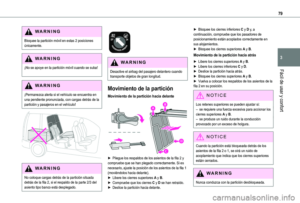 TOYOTA PROACE CITY VERSO EV 2021 Manuale de Empleo (in Spanish) 79
Fácil de usar y confort
3
WARNI NG
Bloquee la partición móvil en estas 2 posiciones únicamente.
WARNI NG
¡No se apoye en la partición móvil cuando se suba!
WARNI NG
¡Permanezca alerta si e TOYOTA PROACE CITY VERSO EV 2021 Manuale de Empleo (in Spanish) 79
Fácil de usar y confort
3
WARNI NG
Bloquee la partición móvil en estas 2 posiciones únicamente.
WARNI NG
¡No se apoye en la partición móvil cuando se suba!
WARNI NG
¡Permanezca alerta si e