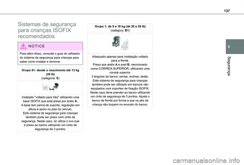 TOYOTA PROACE CITY VERSO EV 2021  Manual de utilização (in Portuguese) 137
Segurança
5
Sistemas de segurança 
para crianças ISOFIX 
recomendados
NOTIC E
Para além disso, consulte o guia do utilizador do sistema de segurança para crianças para saber como instalar e 