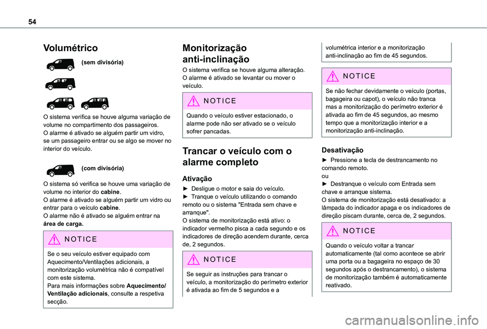TOYOTA PROACE CITY VERSO EV 2021  Manual de utilização (in Portuguese) 54
Volumétrico
(sem divisória)
 
  
 
O sistema verifica se houve alguma variação de volume no compartimento dos passageiros.O alarme é ativado se alguém partir um vidro, se um passageiro entrar