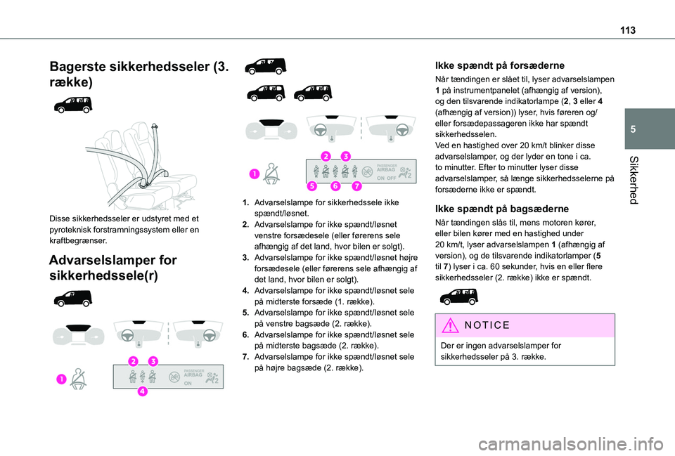 TOYOTA PROACE CITY VERSO EV 2021 Brugsanvisning (in Danish) 11 3
Sikkerhed
5
Bagerste sikkerhedsseler (3.
række)
Disse sikkerhedsseler er udstyret med et pyroteknisk forstramningssystem eller en kraftbegrænser.
Advarselslamper for
sikkerhedssele(r)
TOYOTA PROACE CITY VERSO EV 2021 Brugsanvisning (in Danish) 11 3
Sikkerhed
5
Bagerste sikkerhedsseler (3.
række)
Disse sikkerhedsseler er udstyret med et pyroteknisk forstramningssystem eller en kraftbegrænser.
Advarselslamper for
sikkerhedssele(r)