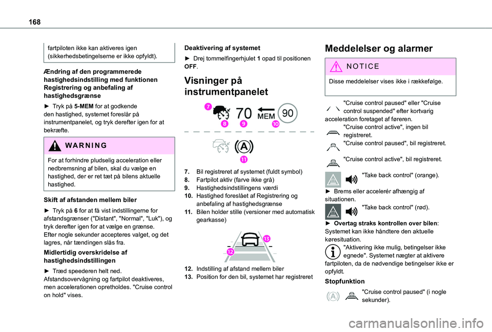 TOYOTA PROACE CITY VERSO EV 2021 Brugsanvisning (in Danish) 168
fartpiloten ikke kan aktiveres igen (sikkerhedsbetingelserne er ikke opfyldt).
Ændring af den programmerede hastighedsindstilling med funktionen Registrering og anbefaling af hastighedsgrænse
TOYOTA PROACE CITY VERSO EV 2021 Brugsanvisning (in Danish) 168
fartpiloten ikke kan aktiveres igen (sikkerhedsbetingelserne er ikke opfyldt).
Ændring af den programmerede hastighedsindstilling med funktionen Registrering og anbefaling af hastighedsgrænse