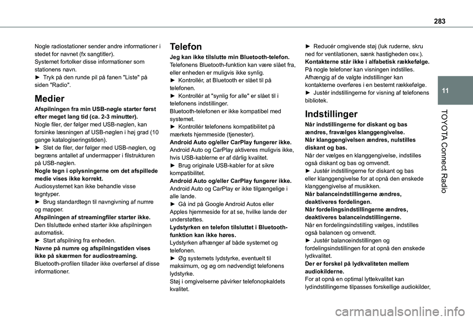 TOYOTA PROACE CITY VERSO EV 2021 Brugsanvisning (in Danish) 283
TOYOTA Connect Radio
11
Nogle radiostationer sender andre informationer i stedet for navnet (fx sangtitler).Systemet fortolker disse informationer som stationens navn.► Tryk på den runde pil p TOYOTA PROACE CITY VERSO EV 2021 Brugsanvisning (in Danish) 283
TOYOTA Connect Radio
11
Nogle radiostationer sender andre informationer i stedet for navnet (fx sangtitler).Systemet fortolker disse informationer som stationens navn.► Tryk på den runde pil p