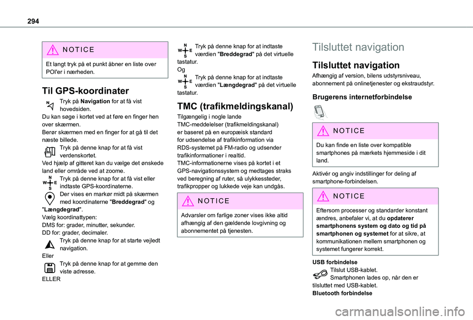TOYOTA PROACE CITY VERSO EV 2021 Brugsanvisning (in Danish) 294
NOTIC E
Et langt tryk på et punkt åbner en liste over POI'er i nærheden.
Til GPS-koordinater
Tryk på Navigation for at få vist hovedsiden.Du kan søge i kortet ved at føre en finger hen TOYOTA PROACE CITY VERSO EV 2021 Brugsanvisning (in Danish) 294
NOTIC E
Et langt tryk på et punkt åbner en liste over POI'er i nærheden.
Til GPS-koordinater
Tryk på Navigation for at få vist hovedsiden.Du kan søge i kortet ved at føre en finger hen