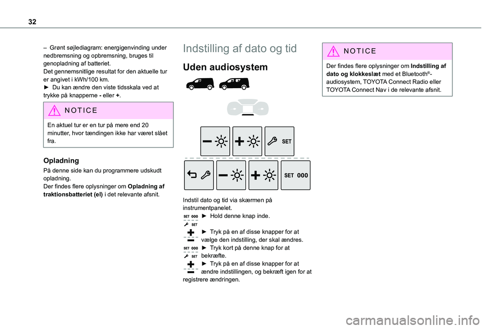 TOYOTA PROACE CITY VERSO EV 2021 Brugsanvisning (in Danish) 32
– Grønt søjlediagram: energigenvinding under nedbremsning og opbremsning, bruges til genopladning af batteriet.Det gennemsnitlige resultat for den aktuelle tur er angivet i kWh/100 km.► Du k TOYOTA PROACE CITY VERSO EV 2021 Brugsanvisning (in Danish) 32
– Grønt søjlediagram: energigenvinding under nedbremsning og opbremsning, bruges til genopladning af batteriet.Det gennemsnitlige resultat for den aktuelle tur er angivet i kWh/100 km.► Du k