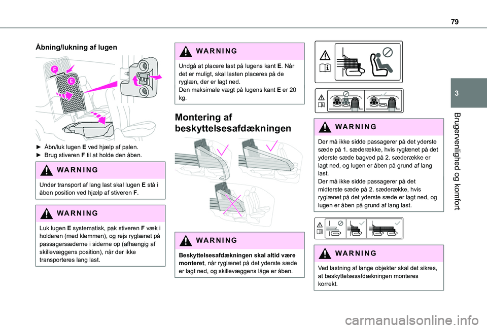 TOYOTA PROACE CITY VERSO EV 2021 Brugsanvisning (in Danish) 79
Brugervenlighed og komfort
3
Åbning/lukning af lugen
► Åbn/luk lugen E ved hjælp af palen.► Brug stiveren F til at holde den åben.
WARNI NG
Under transport af lang last skal lugen E stå TOYOTA PROACE CITY VERSO EV 2021 Brugsanvisning (in Danish) 79
Brugervenlighed og komfort
3
Åbning/lukning af lugen
► Åbn/luk lugen E ved hjælp af palen.► Brug stiveren F til at holde den åben.
WARNI NG
Under transport af lang last skal lugen E stå