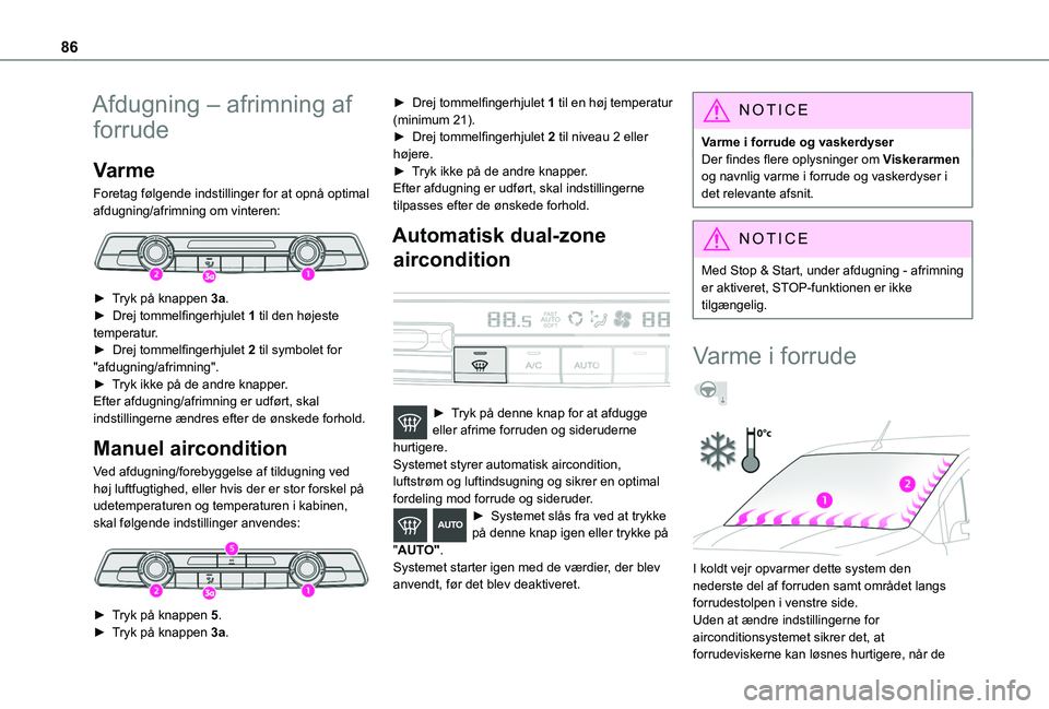 TOYOTA PROACE CITY VERSO EV 2021 Brugsanvisning (in Danish) 86
Afdugning – afrimning af
forrude
Varme
Foretag følgende indstillinger for at opnå optimal afdugning/afrimning om vinteren:
► Tryk på knappen 3a.► Drej tommelfingerhjulet 1 til den hø TOYOTA PROACE CITY VERSO EV 2021 Brugsanvisning (in Danish) 86
Afdugning – afrimning af
forrude
Varme
Foretag følgende indstillinger for at opnå optimal afdugning/afrimning om vinteren:
► Tryk på knappen 3a.► Drej tommelfingerhjulet 1 til den hø
