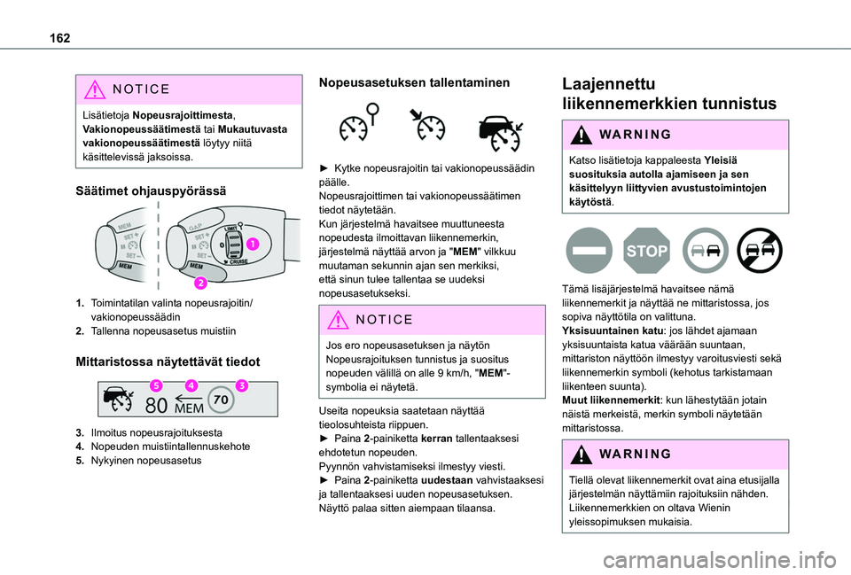 TOYOTA PROACE CITY VERSO EV 2021 Omistajan Käsikirja (in Finnish) 162
NOTIC E
Lisätietoja Nopeusrajoittimesta, Vakionopeussäätimestä tai Mukautuvasta vakionopeussäätimestä löytyy niitä käsittelevissä jaksoissa.
Säätimet ohjauspyörässä
1.Toimintatilan TOYOTA PROACE CITY VERSO EV 2021 Omistajan Käsikirja (in Finnish) 162
NOTIC E
Lisätietoja Nopeusrajoittimesta, Vakionopeussäätimestä tai Mukautuvasta vakionopeussäätimestä löytyy niitä käsittelevissä jaksoissa.
Säätimet ohjauspyörässä
1.Toimintatilan