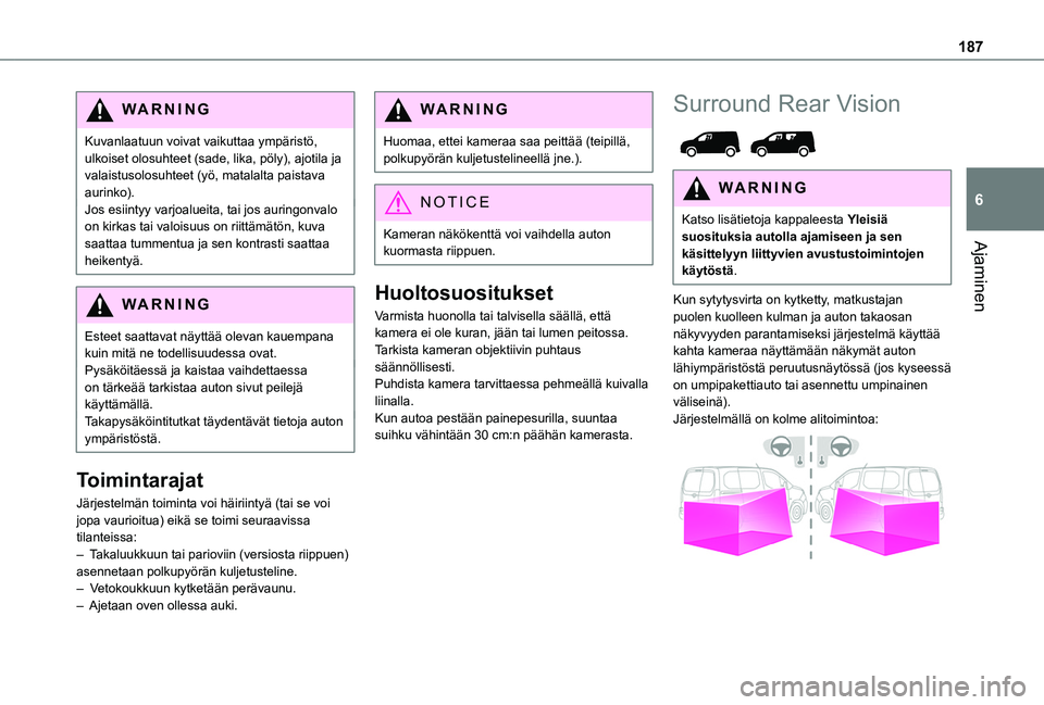 TOYOTA PROACE CITY VERSO EV 2021 Omistajan Käsikirja (in Finnish) 187
Ajaminen
6
WARNI NG
Kuvanlaatuun voivat vaikuttaa ympäristö, ulkoiset olosuhteet (sade, lika, pöly), ajotila ja valaistusolosuhteet (yö, matalalta paistava aurinko).Jos esiintyy varjoalueita, TOYOTA PROACE CITY VERSO EV 2021 Omistajan Käsikirja (in Finnish) 187
Ajaminen
6
WARNI NG
Kuvanlaatuun voivat vaikuttaa ympäristö, ulkoiset olosuhteet (sade, lika, pöly), ajotila ja valaistusolosuhteet (yö, matalalta paistava aurinko).Jos esiintyy varjoalueita,