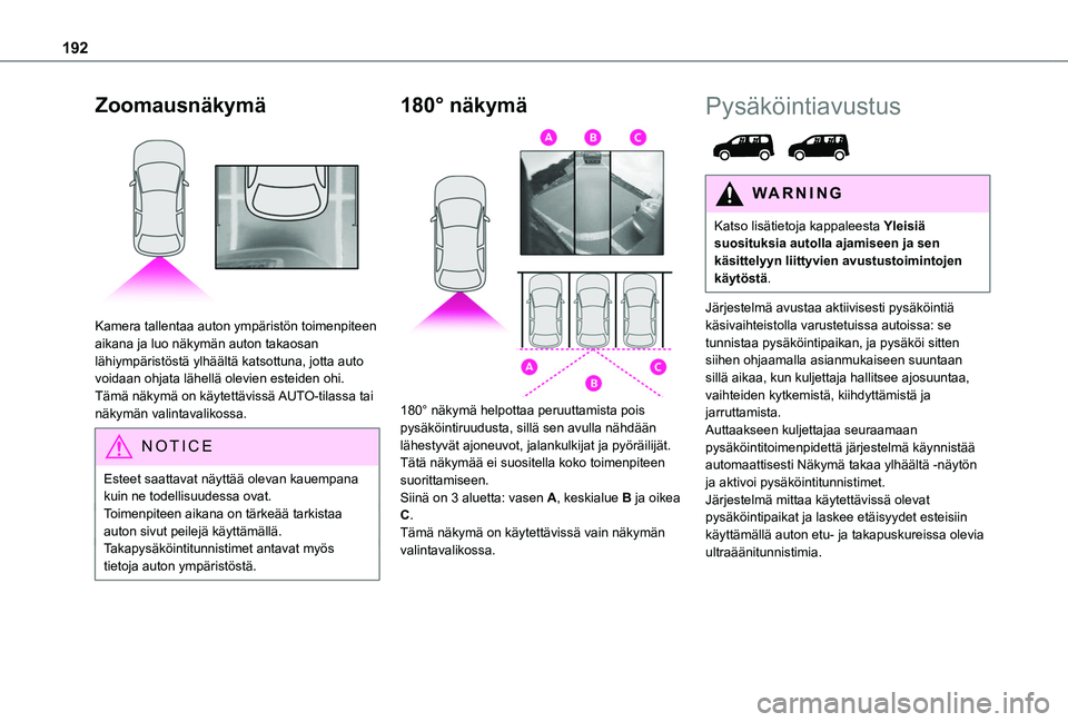 TOYOTA PROACE CITY VERSO EV 2021 Omistajan Käsikirja (in Finnish) 192
Zoomausnäkymä
Kamera tallentaa auton ympäristön toimenpiteen aikana ja luo näkymän auton takaosan lähiympäristöstä ylhäältä katsottuna, jotta auto voidaan ohjata lähellä olevien TOYOTA PROACE CITY VERSO EV 2021 Omistajan Käsikirja (in Finnish) 192
Zoomausnäkymä
Kamera tallentaa auton ympäristön toimenpiteen aikana ja luo näkymän auton takaosan lähiympäristöstä ylhäältä katsottuna, jotta auto voidaan ohjata lähellä olevien