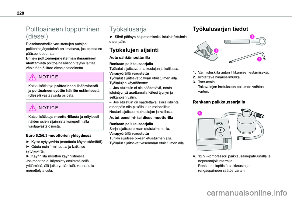 TOYOTA PROACE CITY VERSO EV 2021 Omistajan Käsikirja (in Finnish) 228
Polttoaineen loppuminen
(diesel)
Dieselmoottorilla varustettujen autojen polttoainejärjestelmä on ilmattava, jos polttoaine pääsee loppumaan.Ennen polttoainejärjestelmän ilmaamisen aloittam TOYOTA PROACE CITY VERSO EV 2021 Omistajan Käsikirja (in Finnish) 228
Polttoaineen loppuminen
(diesel)
Dieselmoottorilla varustettujen autojen polttoainejärjestelmä on ilmattava, jos polttoaine pääsee loppumaan.Ennen polttoainejärjestelmän ilmaamisen aloittam