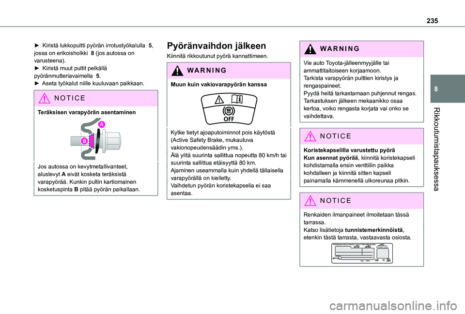 TOYOTA PROACE CITY VERSO EV 2021 Omistajan Käsikirja (in Finnish) 235
Rikkoutumistapauksessa
8
► Kiristä lukkopultti pyörän irrotustyökalulla 5, jossa on erikoisholkki 8 (jos autossa on varusteena).► Kiristä muut pultit pelkällä TOYOTA PROACE CITY VERSO EV 2021 Omistajan Käsikirja (in Finnish) 235
Rikkoutumistapauksessa
8
► Kiristä lukkopultti pyörän irrotustyökalulla 5, jossa on erikoisholkki 8 (jos autossa on varusteena).► Kiristä muut pultit pelkällä